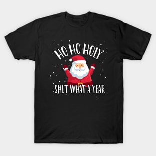 Ho Ho Holy Shit What A Year - Funny Christmas Gift 2020 T-Shirt